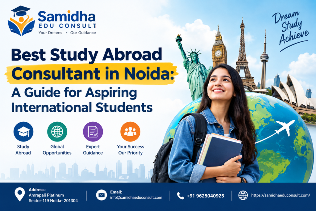 Best Study Abroad Consultant in Noida: A Guide for Aspiring International Students